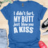 I didn’t fart, my butt just blew a kiss - V1 - Bold and Cool T-Shirt